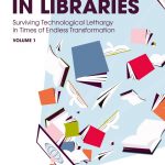 Innovating in Libraries, Volume 1: Surviving Technological Lethargy in Times of Endless Transformation.